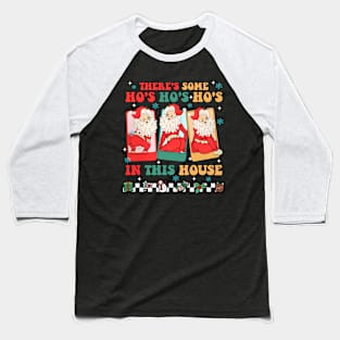 There's Some Ho's Ho's Ho's In This House Baseball T-Shirt